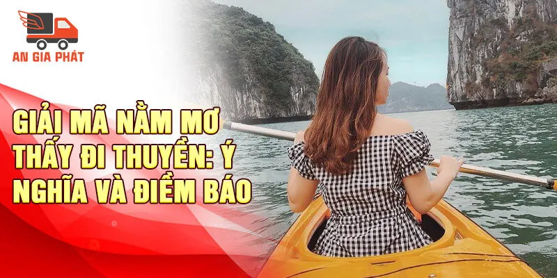 Nằm Mơ Thấy Đi Thuyền: Giải Mã Ý Nghĩa Nằm Mơ Thường Gặp 2 Giải mã nằm mơ thấy đi thuyền: ý nghĩa và điềm báo