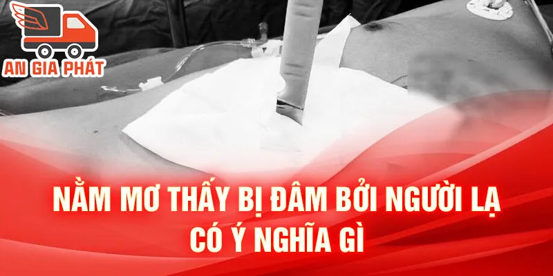 Nằm Mơ Thấy Bị Đâm: Bí Ẩn Tiềm Thức Được Giải Mã 2 Nằm mơ thấy bị đâm bởi người lạ có ý nghĩa gì