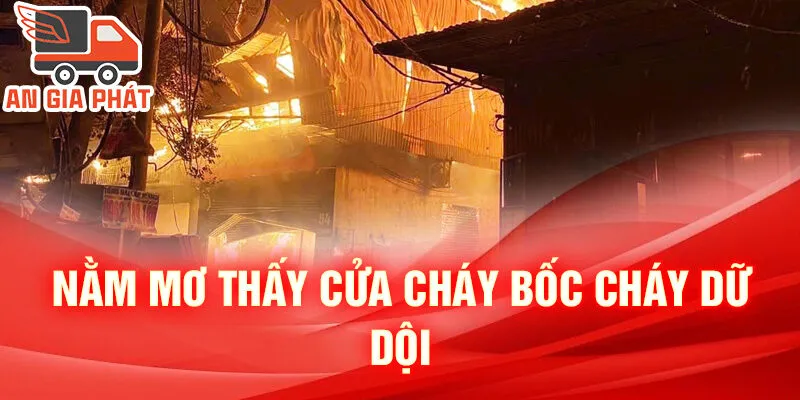 Nằm Mơ Thấy Cửa Cháy: Khám Phá Ẩn Ý Và Con Số Thú Vị 2 Nằm mơ thấy cửa cháy bốc cháy dữ dội