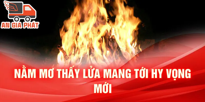 Nằm Mơ Thấy Lửa: Bí Ẩn, Giải Mã Và Dự Đoán Sâu Sắc 2 Nằm mơ thấy lửa mang tới hy vọng mới