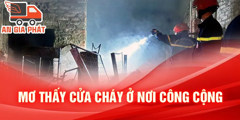 Nằm Mơ Thấy Cửa Cháy: Khám Phá Ẩn Ý Và Con Số Thú Vị 3 Mơ thấy cửa cháy ở nơi công cộng