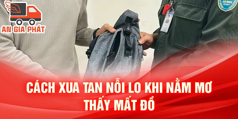 Nằm Mơ Thấy Mất Đồ Quan Trọng: Giải Mã Và Dự Đoán 4 Cách xua tan nỗi lo khi nằm mơ thấy mất đồ