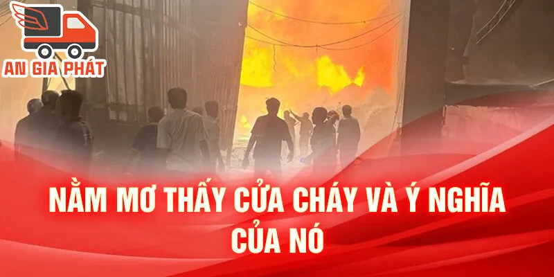 Nằm Mơ Thấy Cửa Cháy: Khám Phá Ẩn Ý Và Con Số Thú Vị 4 Nằm mơ thấy cửa cháy và ý nghĩa của nó